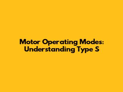 Motor Operating Modes: Understanding Type S