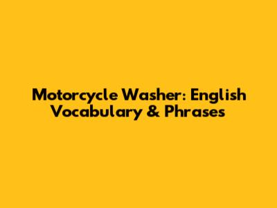 Motorcycle Washer: English Vocabulary & Phrases