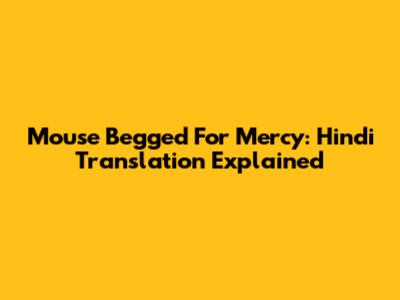 Mouse Begged For Mercy: Hindi Translation Explained