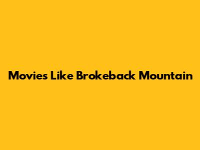 Movies Like Brokeback Mountain