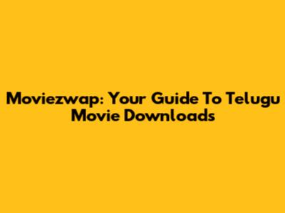 Moviezwap: Your Guide To Telugu Movie Downloads