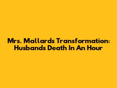 Mrs. Mallard's Transformation: Husband's Death In "An Hour"