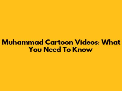 Muhammad Cartoon Videos: What You Need To Know