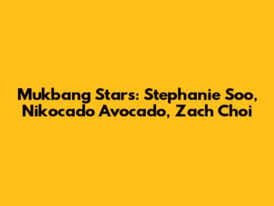 Mukbang Stars: Stephanie Soo, Nikocado Avocado, Zach Choi