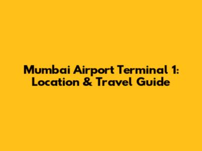 Mumbai Airport Terminal 1: Location & Travel Guide