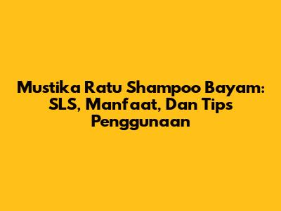 Mustika Ratu Shampoo Bayam: SLS, Manfaat, Dan Tips Penggunaan