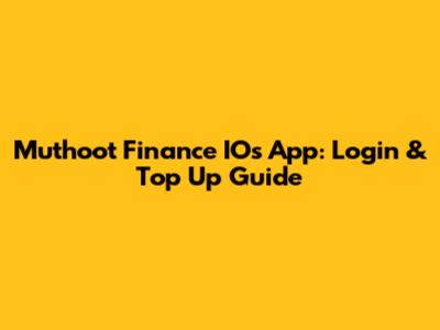 Muthoot Finance IOs App: Login & Top Up Guide