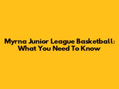 Myrna Junior League Basketball: What You Need To Know