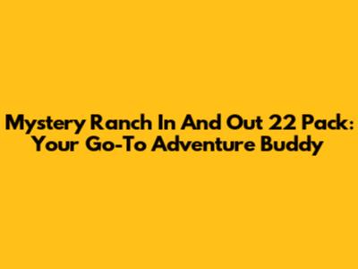 Mystery Ranch In And Out 22 Pack: Your Go-To Adventure Buddy