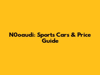 N0oaudi: Sports Cars & Price Guide