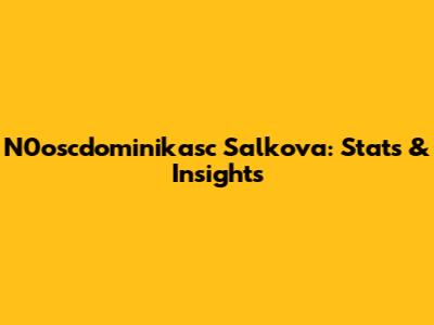 N0oscdominikasc Salkova: Stats & Insights
