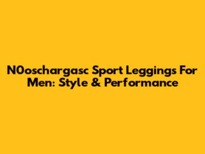 N0oschargasc Sport Leggings For Men: Style & Performance