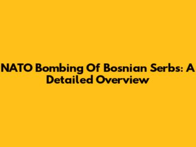 NATO Bombing Of Bosnian Serbs: A Detailed Overview