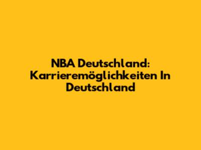 NBA Deutschland: Karrieremöglichkeiten In Deutschland