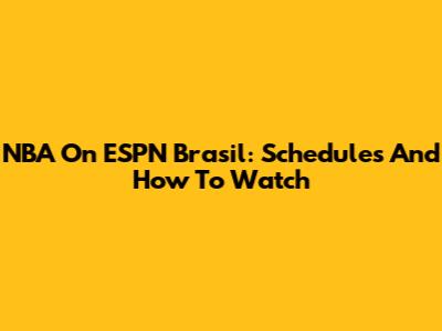 NBA On ESPN Brasil: Schedules And How To Watch