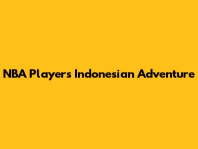 NBA Player's Indonesian Adventure