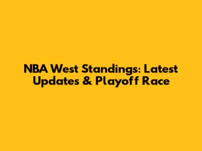 NBA West Standings: Latest Updates & Playoff Race