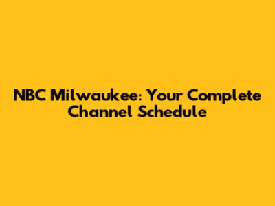 NBC Milwaukee: Your Complete Channel Schedule