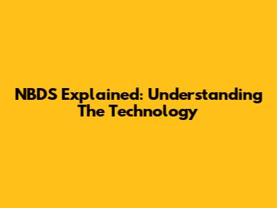NBDS Explained: Understanding The Technology