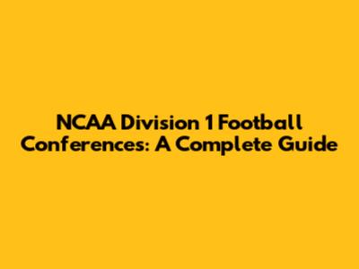 NCAA Division 1 Football Conferences: A Complete Guide