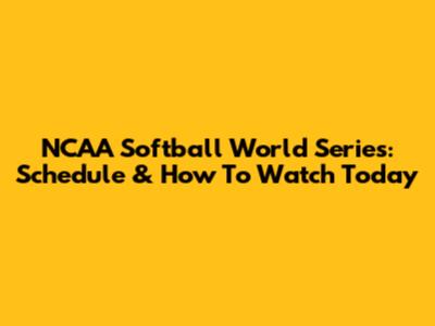 NCAA Softball World Series: Schedule & How To Watch Today