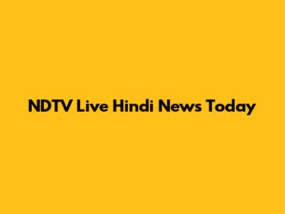 NDTV Live Hindi News Today