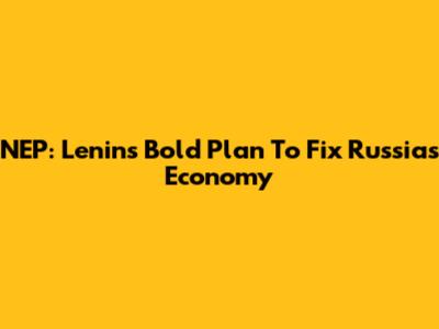 NEP: Lenin's Bold Plan To Fix Russia's Economy