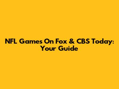 NFL Games On Fox & CBS Today: Your Guide