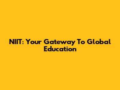 NIIT: Your Gateway To Global Education