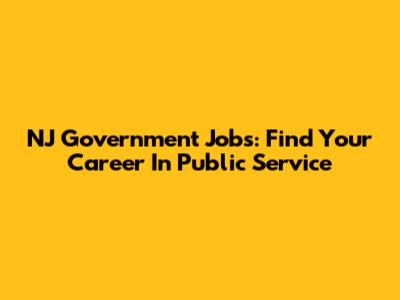 NJ Government Jobs: Find Your Career In Public Service
