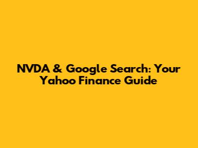 NVDA & Google Search: Your Yahoo Finance Guide