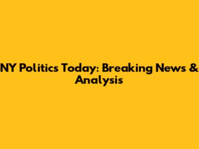 NY Politics Today: Breaking News & Analysis