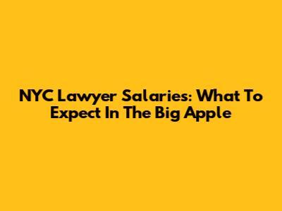 NYC Lawyer Salaries: What To Expect In The Big Apple