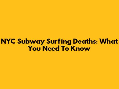 NYC Subway Surfing Deaths: What You Need To Know
