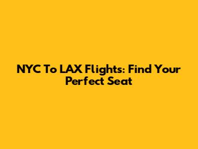 NYC To LAX Flights: Find Your Perfect Seat