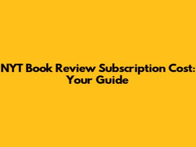NYT Book Review Subscription Cost: Your Guide