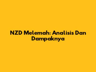 NZD Melemah: Analisis Dan Dampaknya
