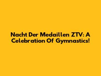 Nacht Der Medaillen ZTV: A Celebration Of Gymnastics!