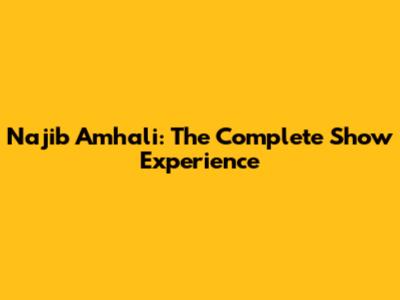 Najib Amhali: The Complete Show Experience