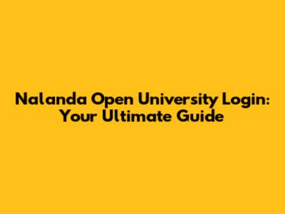 Nalanda Open University Login: Your Ultimate Guide