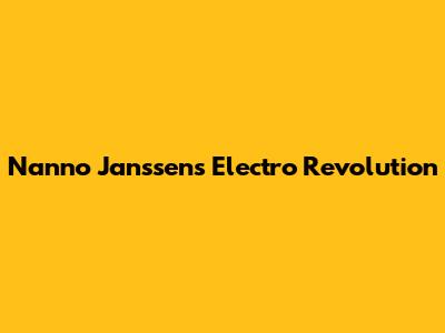 Nanno Janssen's Electro Revolution