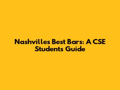 Nashville's Best Bars: A CSE Student's Guide