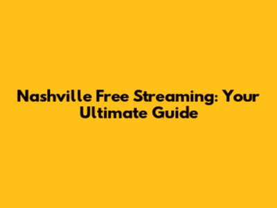 Nashville Free Streaming: Your Ultimate Guide