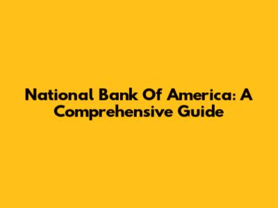 National Bank Of America: A Comprehensive Guide