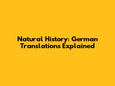 Natural History: German Translations Explained