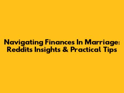 Navigating Finances In Marriage: Reddit's Insights & Practical Tips