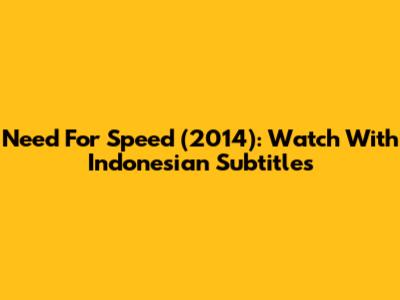 Need For Speed (2014): Watch With Indonesian Subtitles