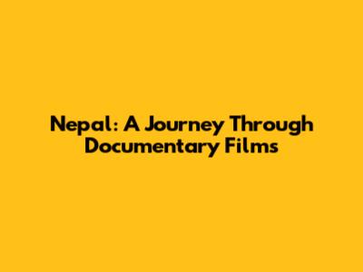 Nepal: A Journey Through Documentary Films