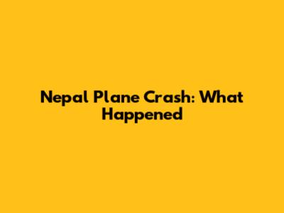 Nepal Plane Crash: What Happened