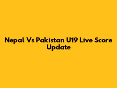 Nepal Vs Pakistan U19 Live Score Update